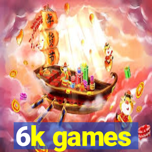 6k games